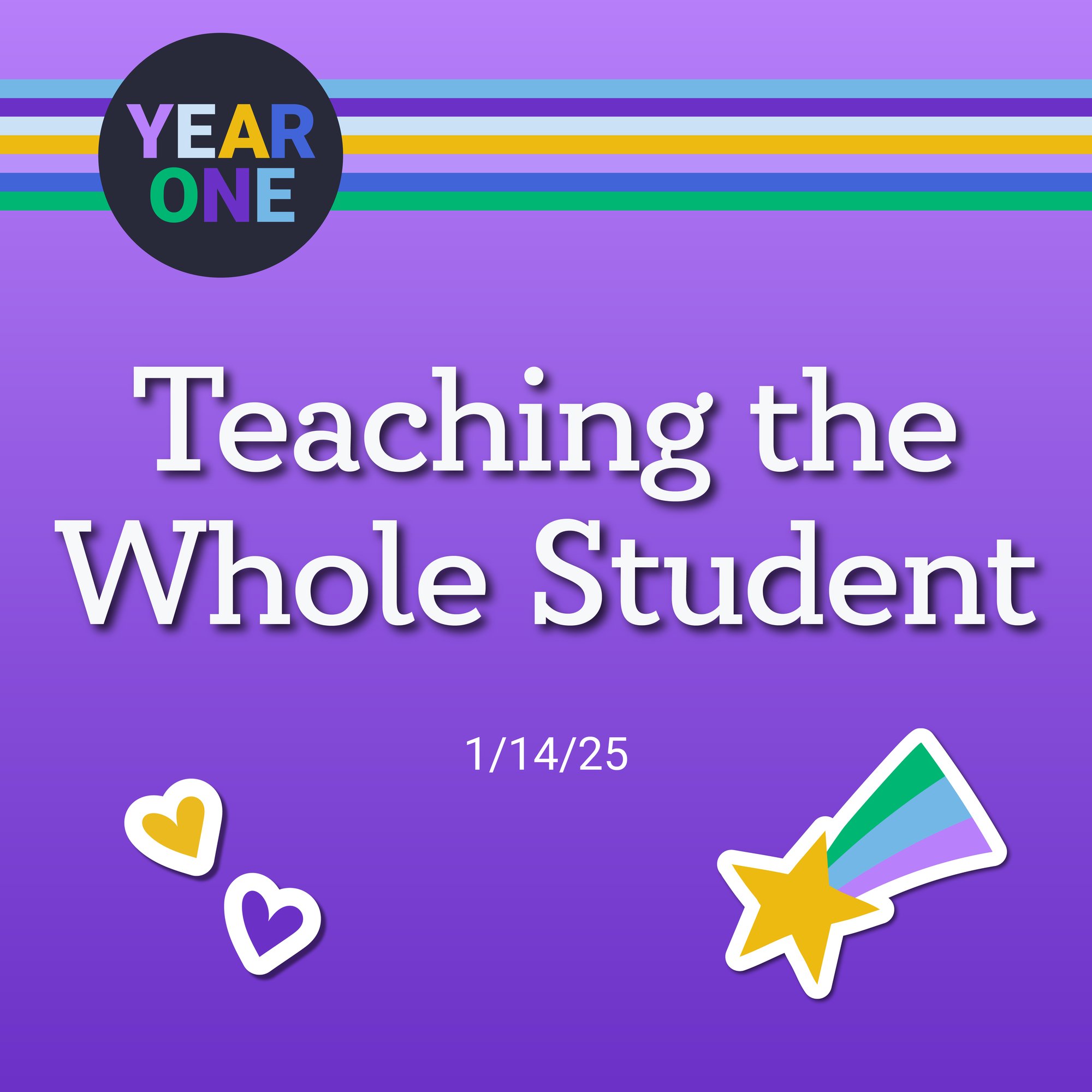 A purple graphic with "Year One" logo, rainbow stripes, and text "Teaching the Whole Student" dated 1/14/25. Decorative elements include a yellow and purple heart and a shooting star with multicolored trail.